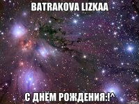 Batrakova Lizkaa С Днём Рождения:!^