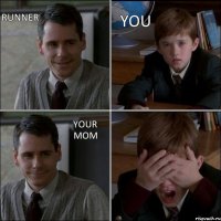 RUNNER YOU YOUR MOM 