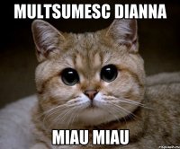 Multsumesc Dianna Miau miau