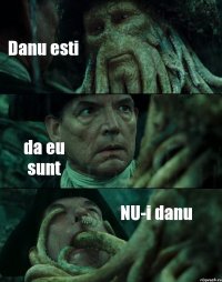 Danu esti da eu sunt NU-i danu