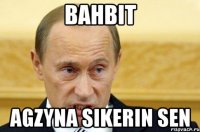 bahbit agzyna sikerin sen