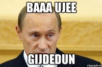 baaa ujee Gijdedun