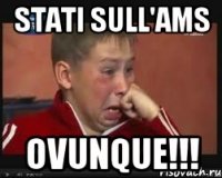 stati sull'ams ovunque!!!