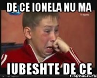de ce ionela nu ma iubeshte de ce