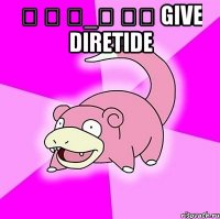 ༼ つ ◕_◕ ༽つ give diretide 