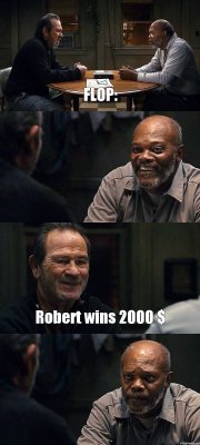 FLOP:  Robert wins 2000 $ 