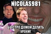 nicolas981 быстро домой делать уроки!