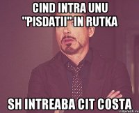 cind intra unu "pisdatii" in rutka sh intreaba cit costa