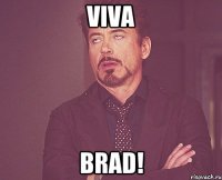 viva brad!