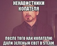 ненавистники копателя после того как копателю дали зелёный свет в steam