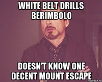 white belt drills berimbolo doesn't know one decent mount escape