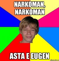 narkoman, narkoman asta e Eugen