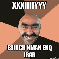 xxxiiiiyyy esinch nman enq irar