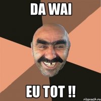 da wai eu tot !!