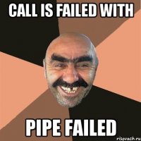 call is failed with pipe failed