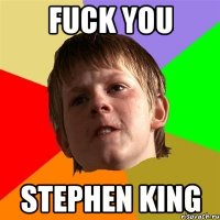 fuck you stephen king