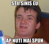 stii sinis eu ap nuti mai spun