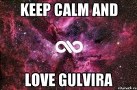 keep calm and love Gulvira