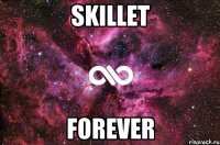 Skillet forever