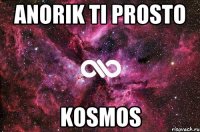 Anorik ti prosto kosmos