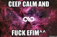 ceep calm and fuck efim^^