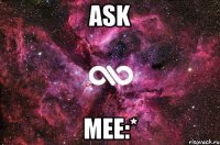 ASK MEE:*