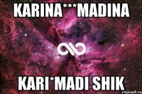 KARINA***MADINA KARI*MADI SHIK