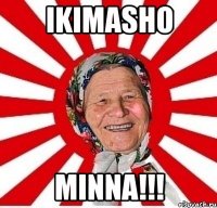 ikimasho minna!!!