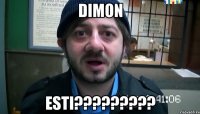 dimon esti?????????