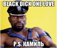 Black Dick One love P.S. Камиль