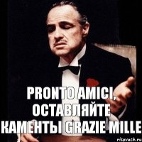 Pronto amici, оставляйте каменты grazie mille