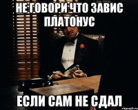 Не говори что завис Платонус если сам не сдал