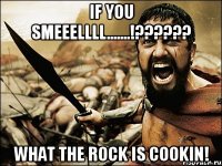 If you smeeellll.......!?????? What the Rock is cookin!