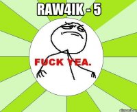 RaW4ik - 5 