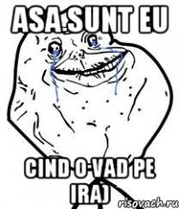 Asa sunt eu cind o vad pe Ira)