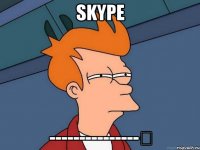 Skype ---------------▶