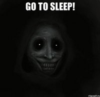 Go to sleep! 