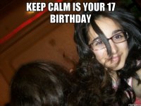 Keep calm is your 17 birthday 