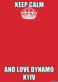 Keep Calm and Love Dynamo Kyiv