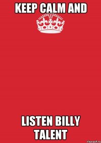 Keep Calm and listen Billy Talent