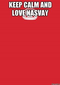 keep calm and love nasvay 