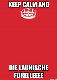 Keep Calm and Die launische Forelleeee