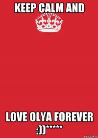 Keep Calm and LOVE OLYA FOREVER :))*****