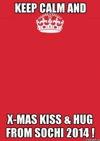 Keep Calm and X-mas Kiss & Hug from Sochi 2014 !