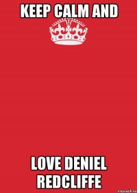 Keep Calm and love Deniel Redcliffe