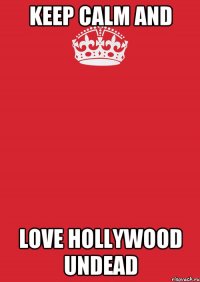 Keep calm and love Hollywood Undead