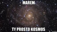 Marem ty prosto kosmos