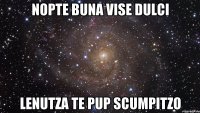 Nopte buna vise dulci LEnutza te pup Scumpitzo