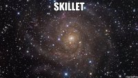 SKILLET 