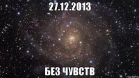 27.12.2013 Без Чувств